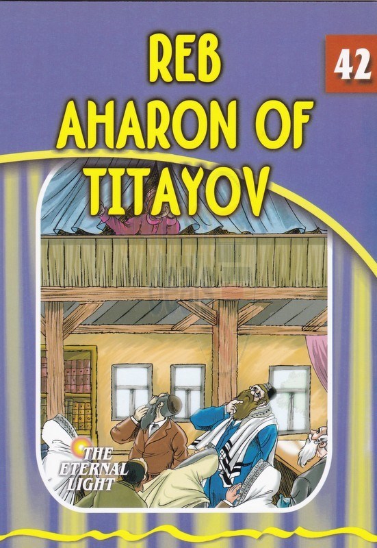 The Eternal Light: Reb Aharon of Titayov - Volume 42