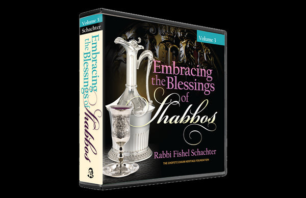 Embracing The Blessing of Shabbos: Volume 3 (4 Audio CD Set)