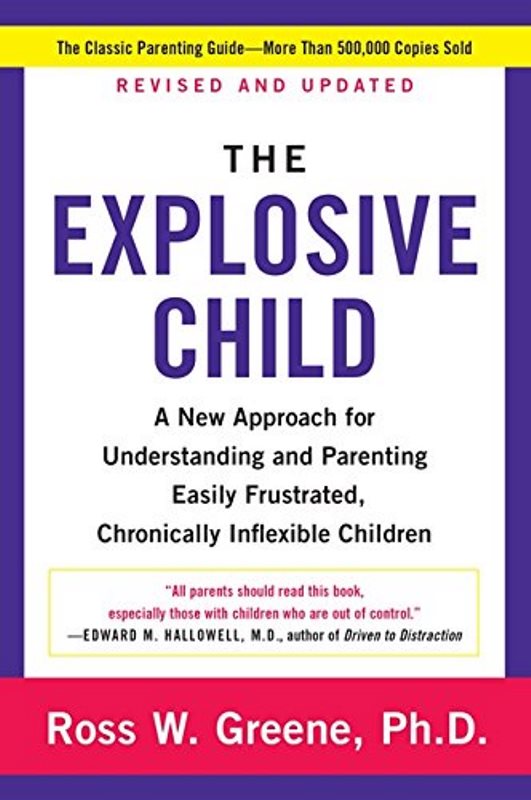 The Explosive Child: A New Approach For Understanding And Parenting Easily Frustrated, Chronically Inflexible Children