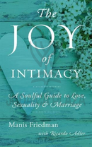 The Joy of Intimacy: A Soulful Guide to Love, Sexuality, and Marriage