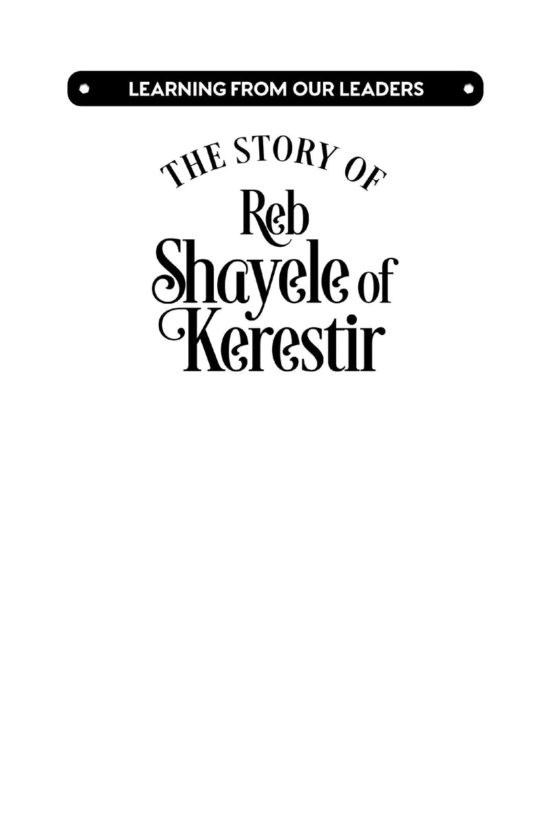 Learning From Our Leaders: The Story of Reb Shayele of Kerestir