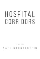 Hospital Corridors - A Novel