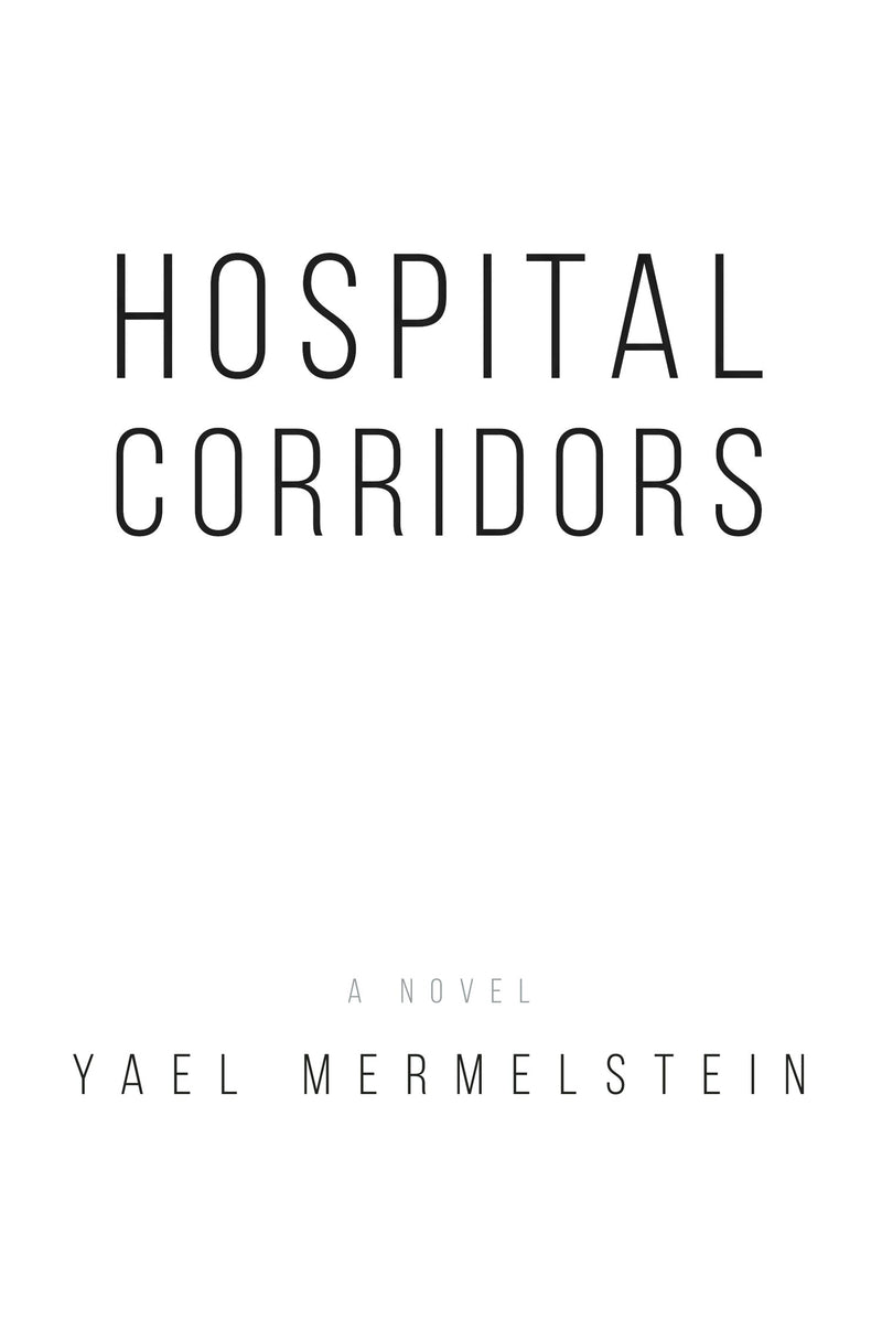 Hospital Corridors - A Novel