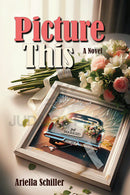 Picture This - A Novel