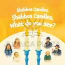 Shabbos Candles, Shabbos Candle, What do you See?