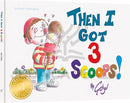Then I Got Three Scoops!