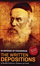 In Defense of Chassidus: The Written Depositions of Rabbi Schneur Zalman of Liadi (Revised Edition)