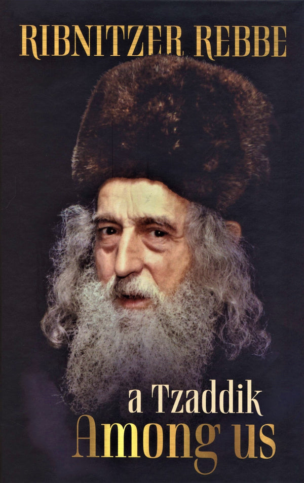 A Tzaddik Among Us - Ribnitzer Rebbe