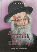 A Tzaddik For Eternity: Rabbi Aryeh Levine "Tzaddik of Jerusalem"