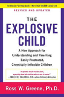 The Explosive Child: A New Approach For Understanding and Parenting Easily Frustrated, Chronically Inflexible Children