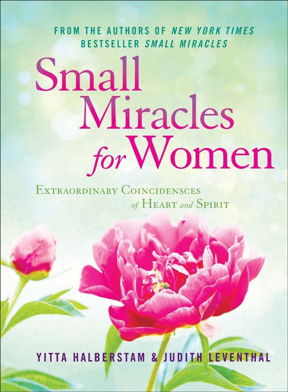 Small Miracles for Women: Extraordinary Coincidences of Heart and Spirit
