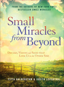 Small Miracles from Beyond: Dreams, Visions and Signs that Link Us to the Other Side
