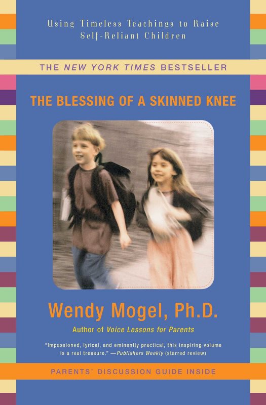 The Blessing of A Skinned Knee: Using Jewish Teachings To Raise Self-Reliant Children