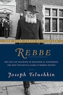 Rebbe: The Life and Teachings of Menachem M. Schneerson, The Most Influential Rabbi in Modern History