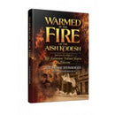 Warmed By The Fire of The Aish Kodesh