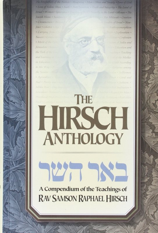 The Hirsch Anthology - A Compendium of the Teachings of Rav Samson Rapheal Hirsch