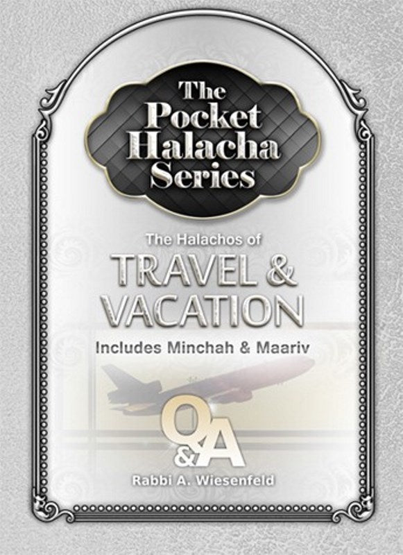 The Pocket Halacha Series: The Halachos of Travel & Vacation