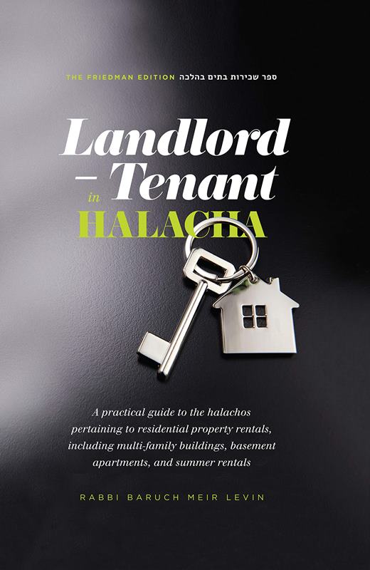 Landlord - Tenant In Halacha: A practical guide to the halachos pertaining to residential property rentals, including multi-family buildings, basement apartments, and summer rentals