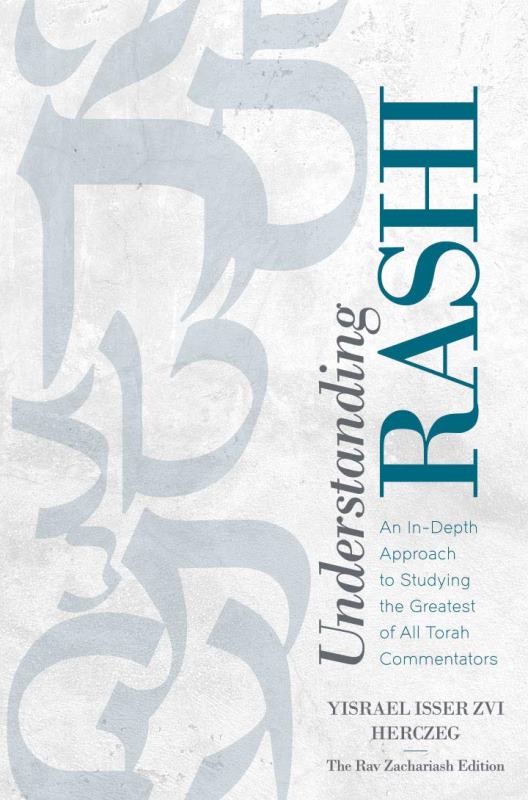 Understanding Rashi: An In-Depth Approach to Studying the Greatest of All Torah Commentators