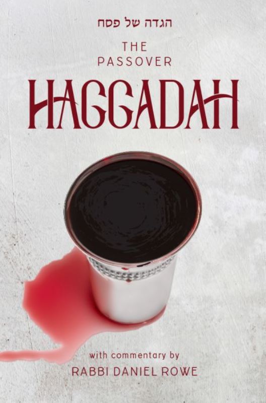 The Passover Haggadah: With Commentary By Rabbi Daniel Rowe