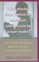 Why Should I Stand Behind The Mechitzah When I Could Be A Prayer Leader - The Traditional Jewish Response For The Contemporary Woman