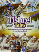 Tishrei Tales: Uplifting Stories From Rosh Hashanh Through Simchas Torah