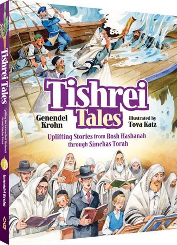 Tishrei Tales: Uplifting Stories From Rosh Hashanh Through Simchas Torah