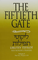 The Fiftieth Gate: Likutey Tefilot - Reb Noson's Prayers: Volume 6 - Part 2: 5 - 29