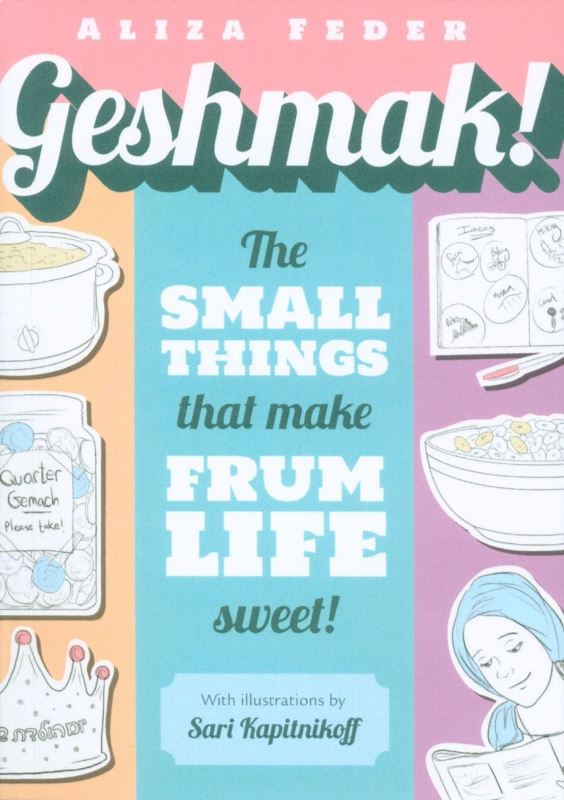 Geshmak - The Small Things that make Frum Life Sweet
