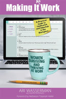 Making It All Work: Women Surviving and Thriving At Work