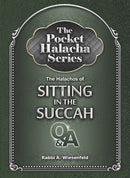 The Pocket Halacha Series: The Halachos of Sitting In The Succah