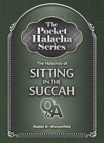 The Pocket Halacha Series: The Halachos of Sitting In The Succah