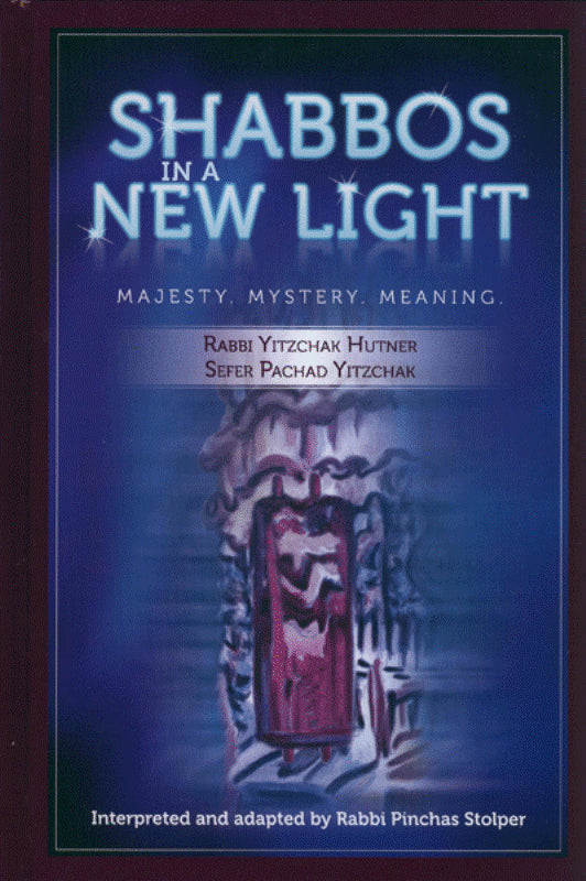 Shabbos In A New Light: Majesty, Mystery & Meaning