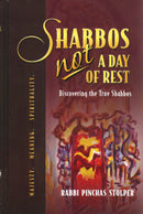 Shabbos Not A Day of Rest: Discovering The True Shabbos