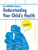 The Complete Guide To Understanding Your Child's Health - Revised And Expanded