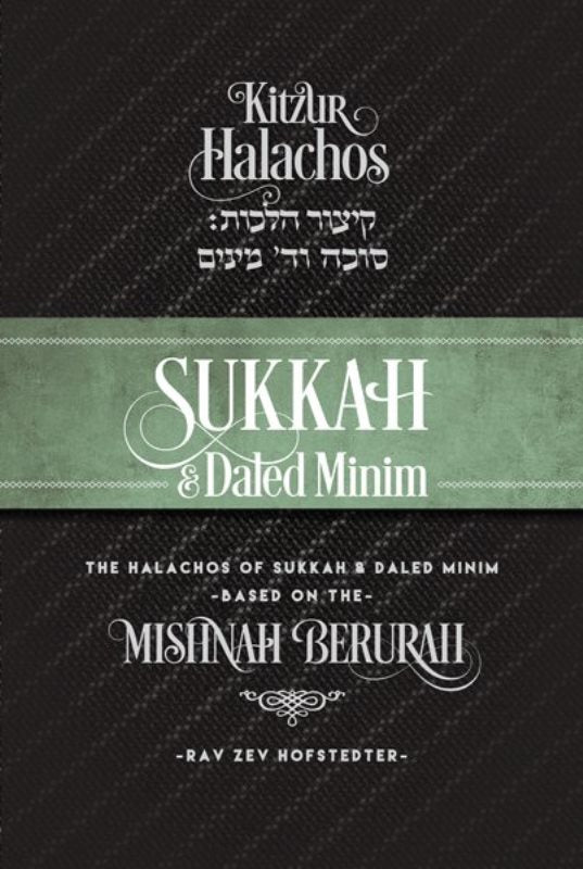 Kitzur Halachos: Sukkah & Daled Minim