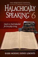 Halachically Speaking - Volume 6