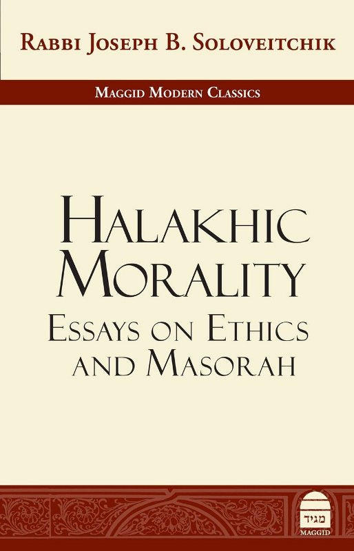 Halakhic Morality: Essays on Ethics And Masorah