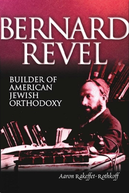 Bernard Revel: Builder of Jewish Orthodoxy