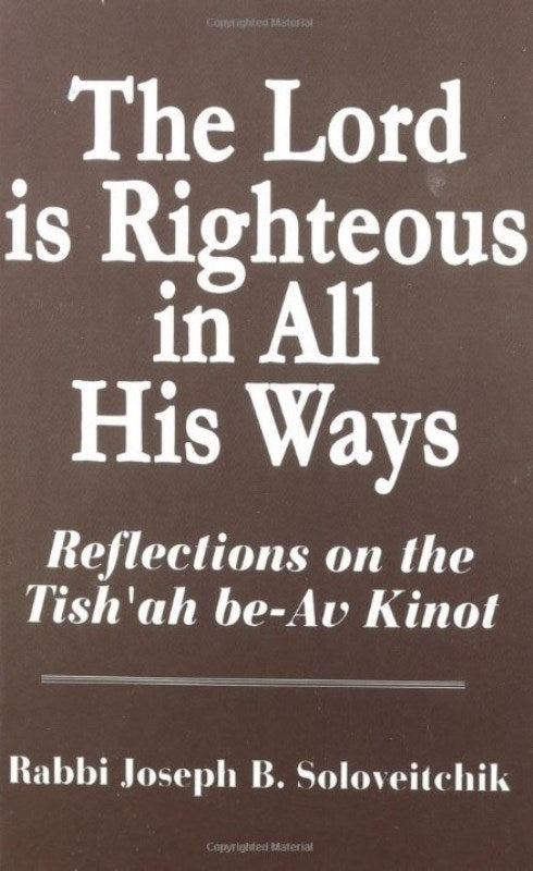 The Lord Is Righteous In All His Ways: Reflections On The Tish'Ah Be-Av Kinot