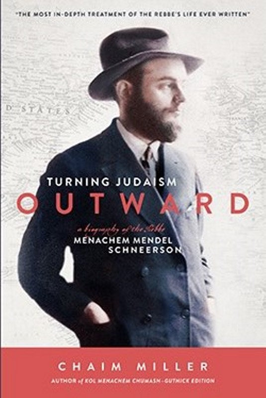 Turning Judaism Outward - A Biography of the Rebbe Menachem Mendel Schnerson