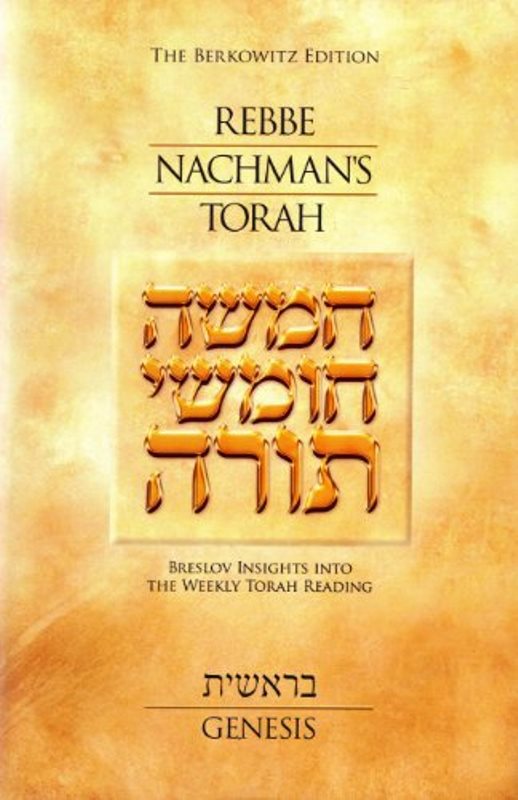 Rebbe Nachman's Torah: Breslov Insights Into The Weekly Torah Reading, Volume 1: Genesis (Bereishit).