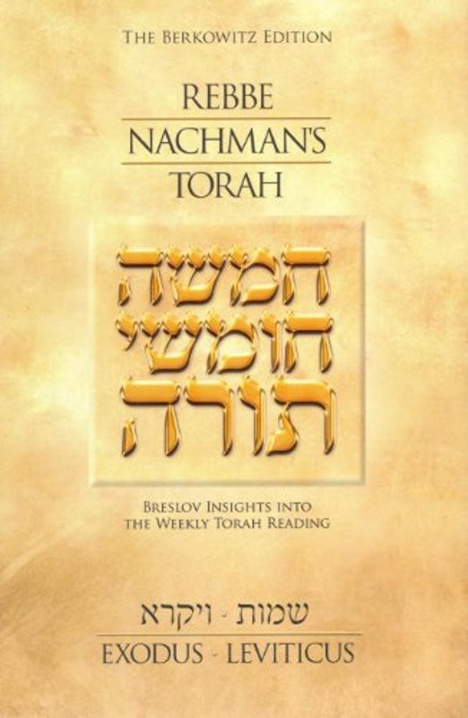 Rebbe Nachman's Torah: Breslov Insights Into The Weekly Torah Reading, Volume 2: Exodus (Shemot) And Leviticus (Vayikra).