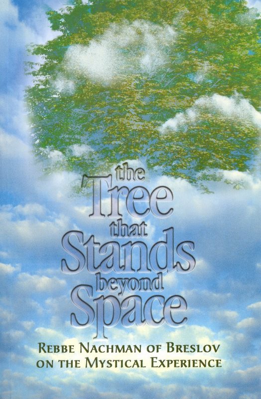 The Tree That Stands Beyond Space: Rebbe Nachman of Breslov On The Mystical Experience