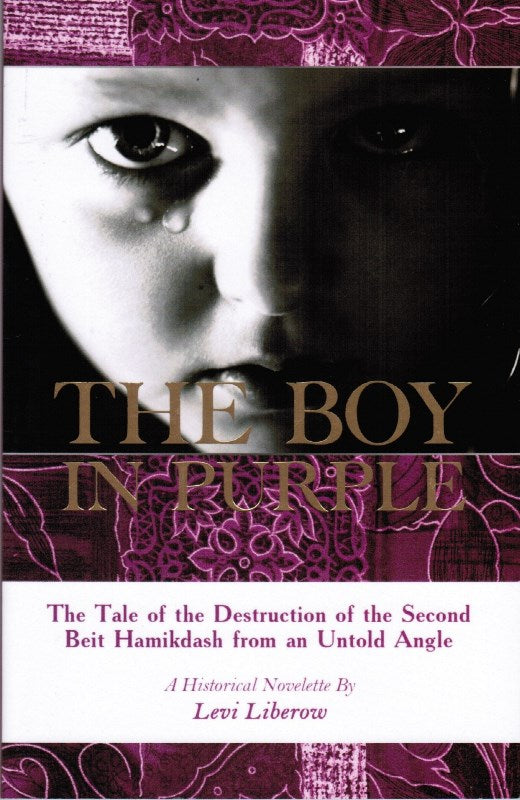 The Boy in Purple The Tale of the Destruction of the Second Beit Hamikdash from an Untold Angle