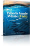 Who Is Annie White (Fish) - A Novel