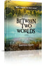 Between Two Worlds - A Novel